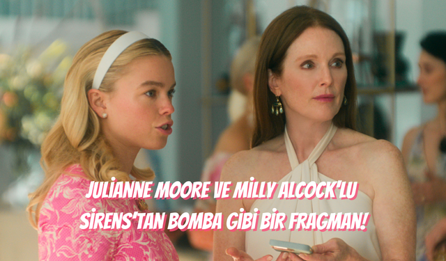 Netflix’ten Şok Etkisi Yaratacak Dizi: Sirens’tan Julianne Moore ve Milly Alcock’lu İlk Fragman