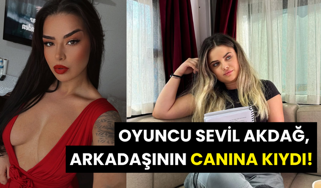 Oyuncu Sevil Akdağ, arkadaşı Elif Kırav'ın Canına Kıydı!