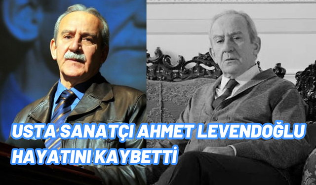 Oyuncu ve tiyatro sanatçısı Ahmet Levendoğlu hayatını kaybetti