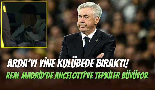 Real Madrid’de Arda Güler yine oynamadı: Taraftardan Ancelotti’ye büyük tepki
