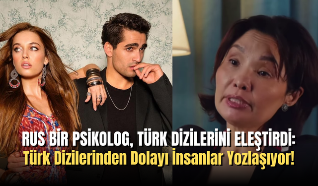 Rus Psikoloğun Türk Dizileri Üzerine Yaptığı Yorumlar Gündem Oldu