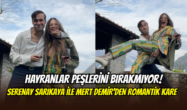 Serenay Sarıkaya ve Mert Demir’den yeni fotoğraflar geldi