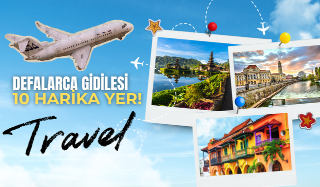 Seyahat Uzmanlarının Defalarca Gittiği 10 Favori Rota