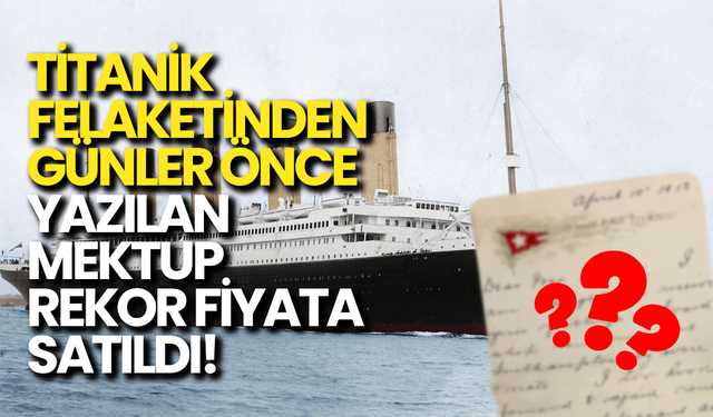 Titanik Yolcusunun Mektubu Rekor Fiyata Satıldı!