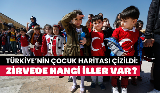 Türkiye’nin çocuk haritası çizildi: En yüksek çocuk nüfusu hangi illerde?