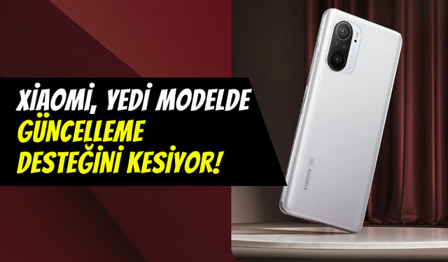 Xiaomi’den büyük temizlik: Yedi modelin güncelleme desteği kesiliyor