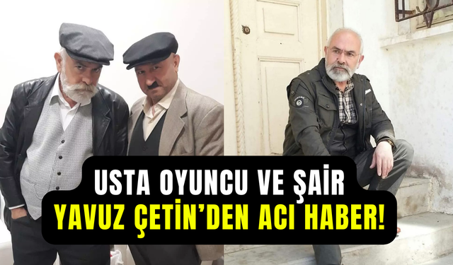 Yavuz Çetin’den acı haber: 65 yaşındaki oyuncu kansere yenik düştü