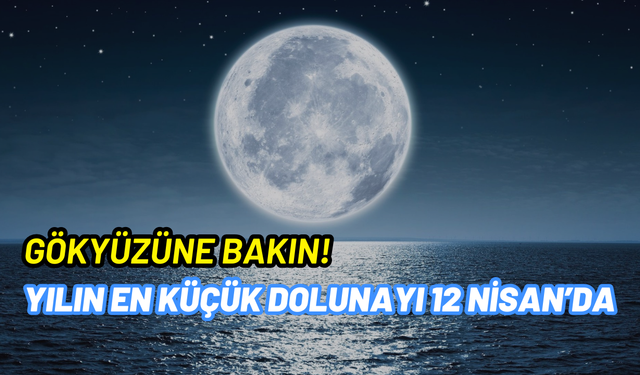 Yılın en küçük dolunayı 12 Nisan’da gözlemlenecek: Ay illüzyonu nedir?