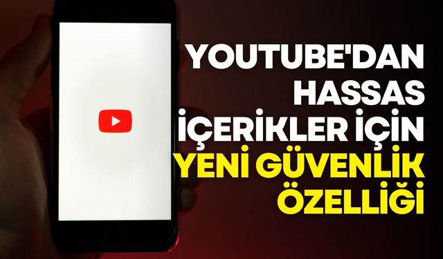 YouTube'dan hassas içerikler için yeni güvenlik özelliği!