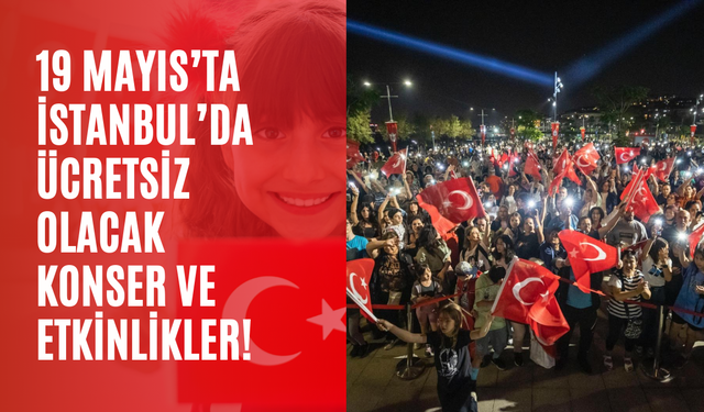 19 Mayıs’ta İstanbul’da neler var? Ücretsiz konserler ve etkinlik rehberi