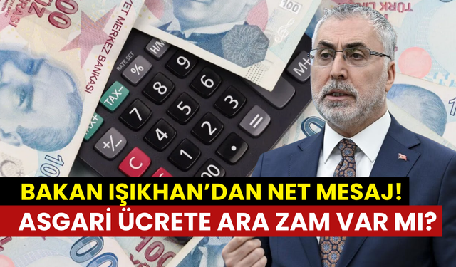 Bakan Işıkhan’dan yeni asgari ücret açıklaması: Ara zam olacak mı?