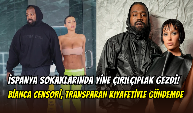 Bianca Censori bu kez İspanya’yı karıştırdı: Transparan kıyafetiyle yine tartışma konusu oldu