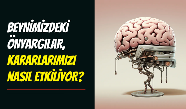 Bilinçdışı önyargılarla yüzleşme zamanı: Beynimiz karar alma sürecini nasıl etkiliyor?
