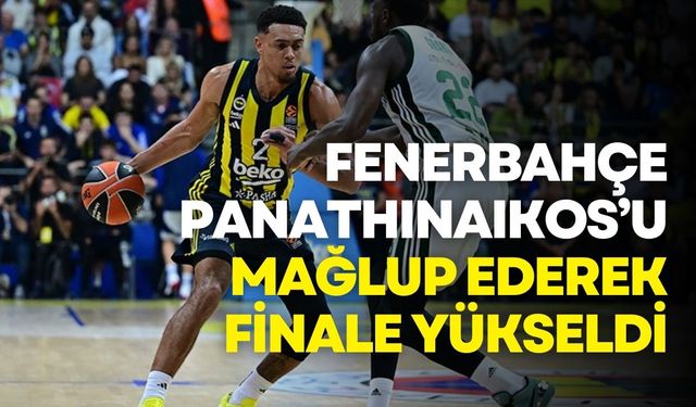 Fenerbahçe Beko, Panathinaikos'u geçerek finalde