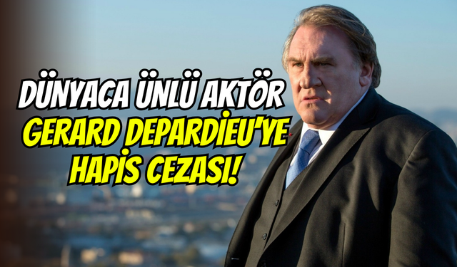 Fransız oyuncu Gerard Depardieu’ye hapis şoku: Cinsel saldırı davasında suçlu bulundu