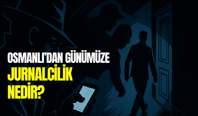 Jurnal ve Jurnalcilik ne demek? Osmanlı’dan günümüze ihbarcılık