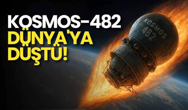 Kosmos-482 Dünya'ya Düştü: Türkiye'ye Düşmesi Bekleniyordu!