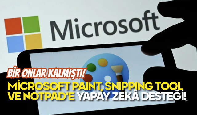 Microsoft Paint, Snipping Tool ve NotPad'e Yapay Zekâ Desteği Geldi!