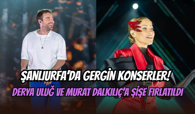 Şanlıurfa konseri kabusa döndü: Derya Uluğ ve Murat Dalkılıç’a su şişesi fırlatıldı