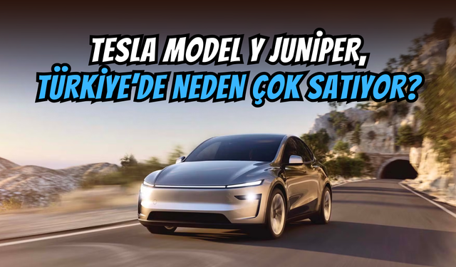 Tesla Model Y Juniper çılgınlığı: Türkiye’de neden yok satıyor?