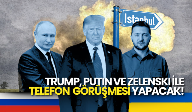 Trump, Zelenski ve Putin ile Telefon Görüşmesi Yapacak