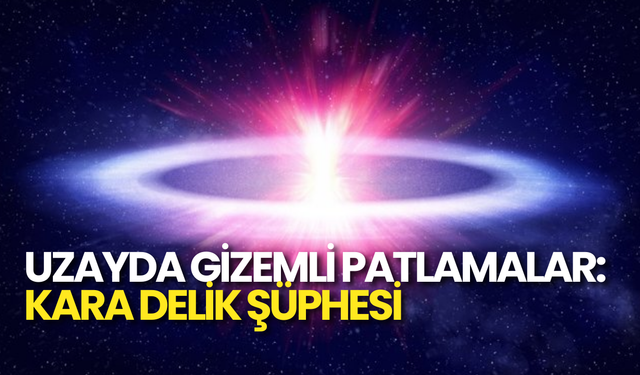 Uzayda Gizemli Patlamalar: Kara Delik Şüphesi