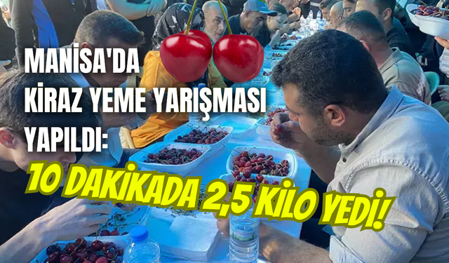 10 Dakikada 2,5 Kilo Kiraz Yedi, Altını Kaptı!
