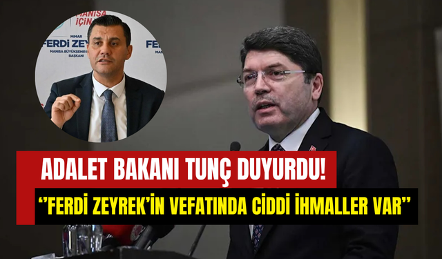 Adalet Bakanı Tunç duyurdu: Ferdi Zeyrek’in ölümüne ilişkin bilirkişi raporu açıklandı