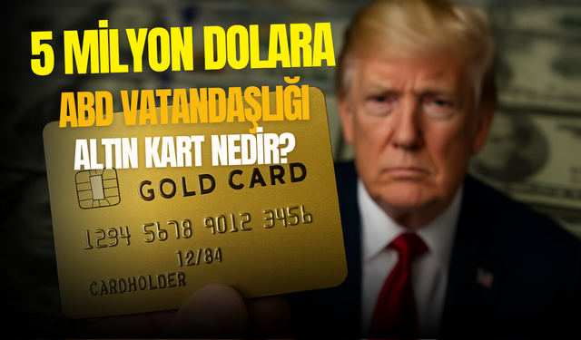 5 milyon dolara ABD vatandaşı olabilirsiniz! İşte Altın Kart vizesi ve fiyatı hakkında detaylar