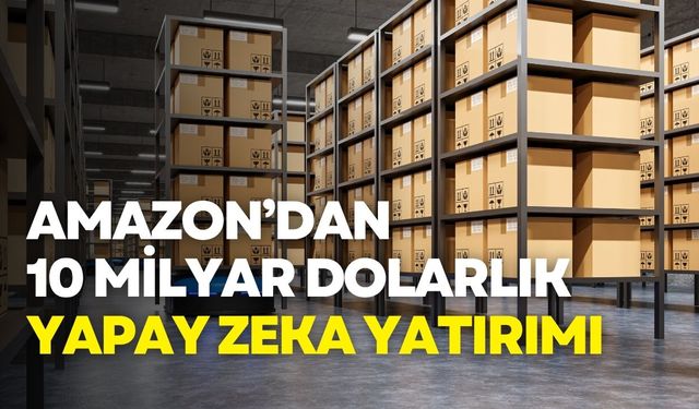 Amazon’dan 10 milyar dolarlık yapay zeka yatırımı