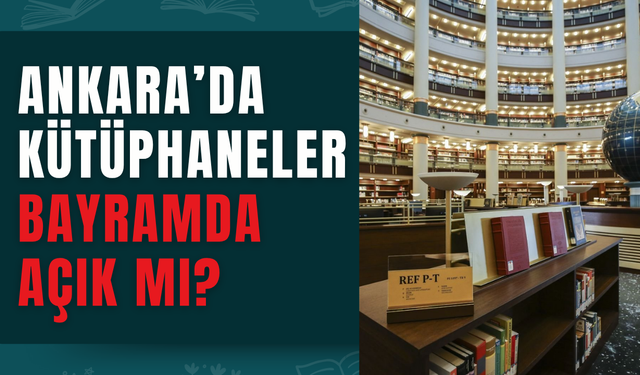 Ankara’da 2025 Kurban Bayramı’nda kütüphaneler açık mı, kapalı mı?