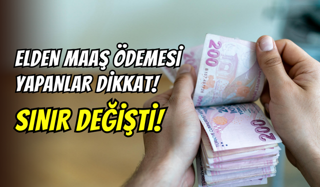 Bakanlıktan dikkat çeken karar: Elden maaş ödemelerinde sınır değişti
