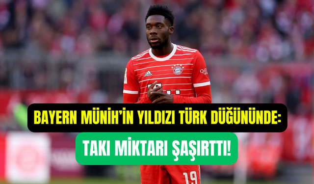 Bayern Münih’in yıldızı Alphonso Davies Türk düğününde: 500 euro takı taktı