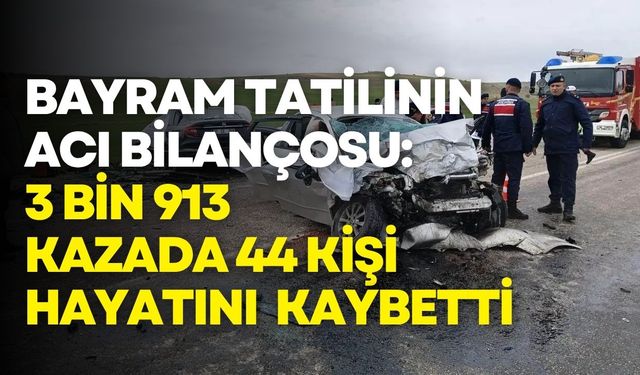 Bayram tatilinde 3 bin 913 kaza: 44 kişi hayatını kaybetti
