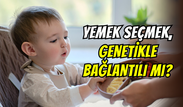 Bilim konuştu: Yemek seçmek genetikle ilgili mi?