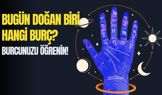 Hangi burçsun? Burcunuzu öğrenin!