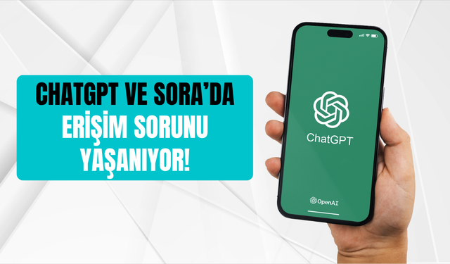 ChatGPT çöktü mü, neden açılmıyor 10 Haziran 2025? Sora neden kullanılamıyor?