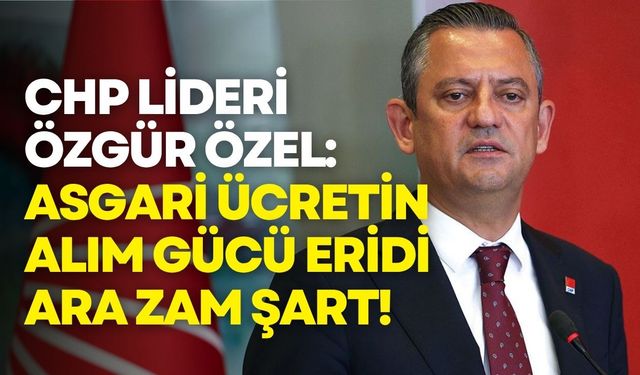 Özgür Özel: Asgari ücretlinin alım gücü eridi, ara zammı söke söke alacağız
