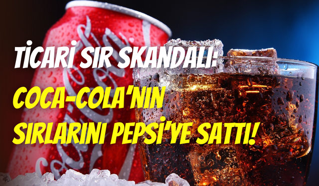 Coca-Cola’nın gizli tarifini Pepsi’ye satmaya kalktı: FBI’ya yakalandı, 8 yıl hapis yattı
