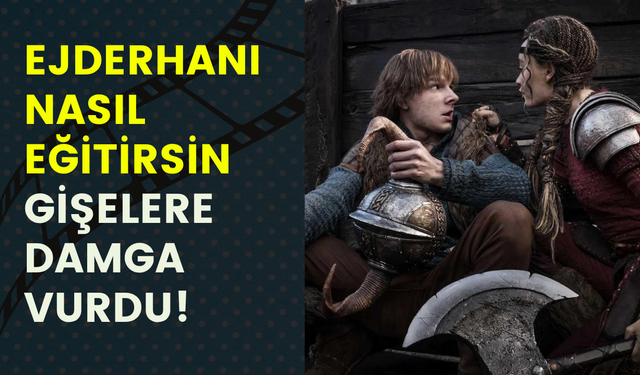 Ejderhanı Nasıl Eğitirsin gişelere fırtına gibi girdi: 197,8 milyon dolarla rekor kırdı