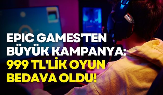 Epic Games'ten büyük kampanya: 999 TL'lik oyun bedava oldu!
