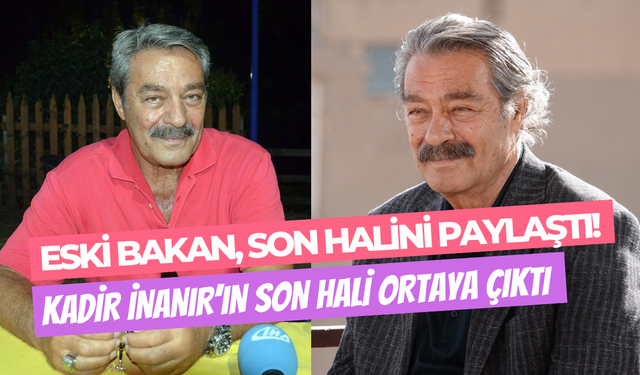 Eski Bakan paylaştı: Kadir İnanır’ın son hali umut verdi