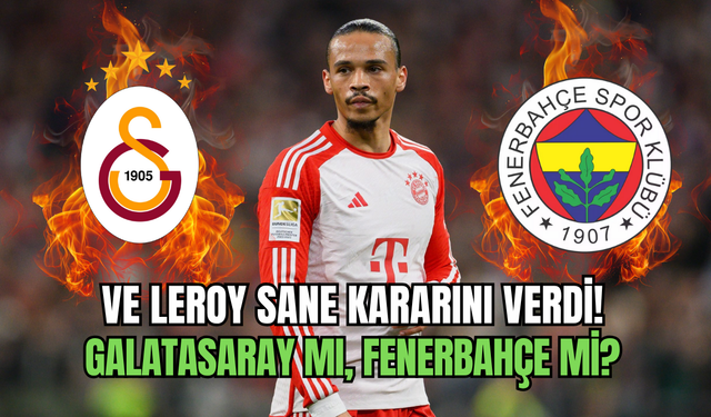 Fenerbahçe ile Galatasaray arasında transfer ateşi: Leroy Sane kimi seçecek?