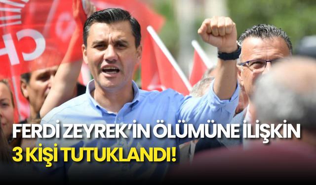 Ferdi Zeyrek'in Yaşamını Yitirmesine Neden Olan 3 Şüpheli Tutuklandı