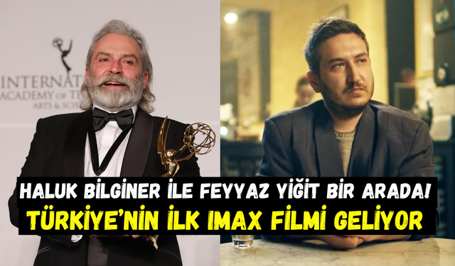 Haluk Bilgiler ile Feyyaz Yiğit bir araya geliyor: İlk Türk IMAX filmi yolda