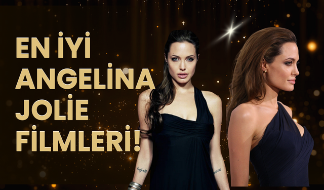 Hollywood’un kraliçesi bugün 50 yaşına girdi: İşte Angelina Jolie’nin en iyi filmleri