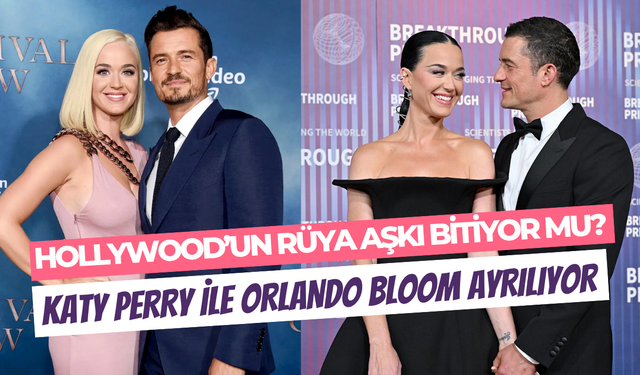 Hollywood’un masalsı aşkının sonu geldi mi? Katy Perry ile Orlando Bloom yollarını ayırdı iddiası