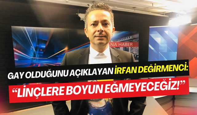 İrfan Değirmenci’den dikkat çeken çıkış: ‘’Gayim dedim, linç edenler de var tebrik edenler de’’