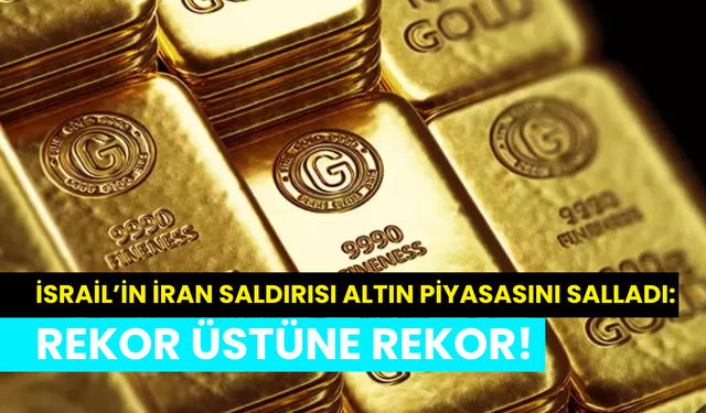 İsrail İran çatışması atlını uçurdu: Gram altın rekoru kırdı, ons zirveye koşuyor
