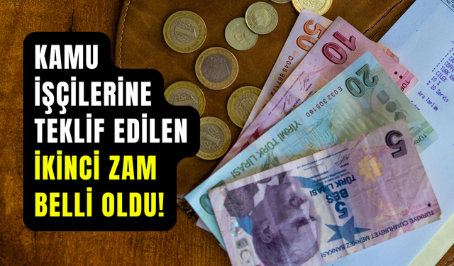 Kamu işçileri hayal kırıklığına uğradı: Hükümetin ikinci zam teklifi belli oldu